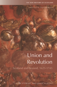 Union and Revolution : Scotland and Beyond, 1625-1745