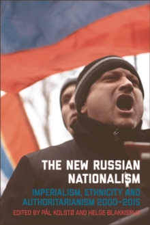 The New Russian Nationalism : Imperialism, Ethnicity and Authoritarianism 2000--2015