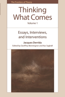 Thinking What Comes, Volume 1 : Essays, Interviews, and Interventions