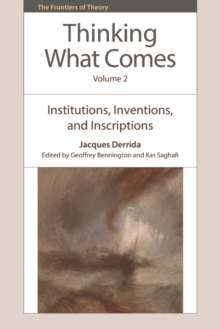 Thinking What Comes, Volume 2 : Institutions, Inventions, and Inscriptions