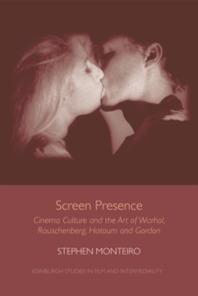 Screen Presence : Cinema Culture and the Art of Warhol, Rauschenberg, Hatoum and Gordon