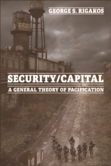 Security/Capital : A General Theory of Pacification