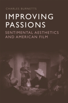 Improving Passions : Sentimental Aesthetics and American Film