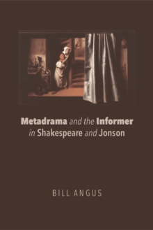 Metadrama and the Informer in Shakespeare and Jonson