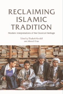 Reclaiming Islamic Tradition : Modern Interpretations of the Classical Heritage