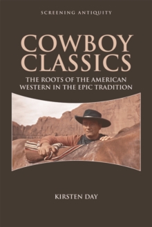 Cowboy Classics : The Roots of the American Western in the Epic Tradition