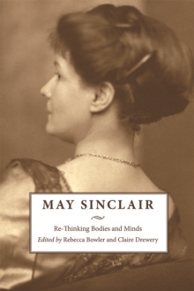 May Sinclair : Re-Thinking Bodies and Minds