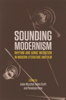 Sounding Modernism : Rhythm and Sonic Mediation in Modern Literature and Film