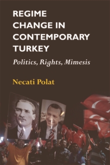 Regime Change in Contemporary Turkey : Politics, Rights, Mimesis