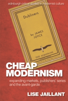 Cheap Modernism : Expanding Markets, Publishers' Series and the Avant-Garde