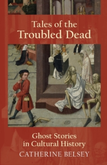 Tales of the Troubled Dead : Ghost Stories in Cultural History