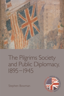 The Pilgrims Society and Public Diplomacy, 1895-1945