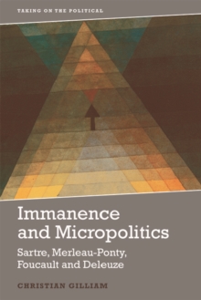 Immanence and Micropolitics : Sartre, Merleau-Ponty, Foucault and Deleuze