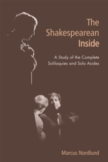 The Shakespearean Inside : A Study of the Complete Soliloquies and Solo Asides, Hardback Book The Shakespearean Inside : A Study of the Complete Soliloquies and Solo Asides, Hardback Book