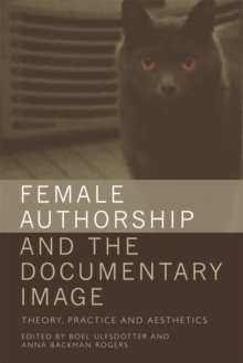 Female Authorship and the Documentary Image : Theory, Practice and Aesthetics