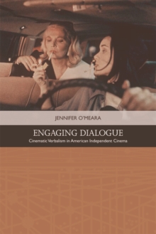 Engaging Dialogue : Cinematic Verbalism in American Independent Cinema