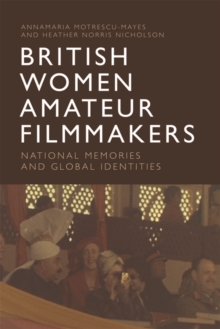 British Women Amateur Filmmakers : National Memories and Global Identities