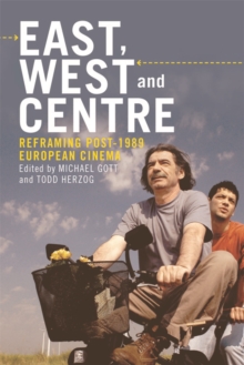 East, West and Centre : Reframing post-1989 European Cinema, Paperback / softback Book East, West and Centre : Reframing post-1989 European Cinema, Paperback / softback Book