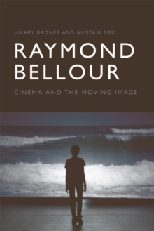 Raymond Bellour : Cinema and the Moving Image, Hardback Book Raymond Bellour : Cinema and the Moving Image, Hardback Book