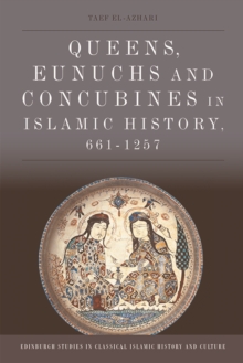 Queens, Eunuchs and Concubines in Islamic History, 661-1257