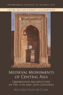 Medieval Monuments of Central Asia : Qarakhanid Architecture of the 11th and 12th Centuries