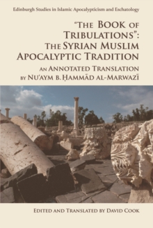 "The Book of Tribulations": The Syrian Muslim Apocalyptic Tradition : An Annotated Translation by Nu'aym b. Hammad al-Marwazi