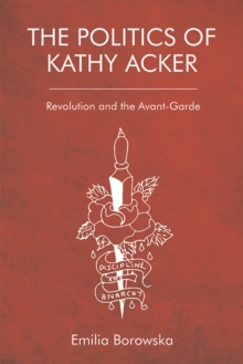 The Politics of Kathy Acker : Revolution and the Avant-Garde