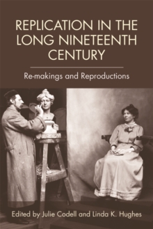 Replication in the Long Nineteenth Century : Re-makings and Reproductions