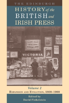 The Edinburgh History of the British and Irish Press : Expansion and Evolution, 1800-1900 2