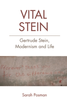 Vital Stein : Gertrude Stein, Modernism and Life