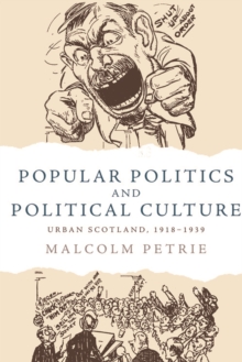 Popular Politics and Political Culture : Urban Scotland, 1918-1939, Hardback Book Popular Politics and Political Culture : Urban Scotland, 1918-1939, Hardback Book