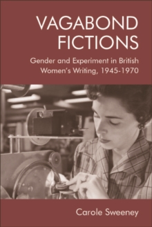 Vagabond Fictions : Gender and Experiment in British Women's Writing, 1945-1970