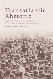 Transatlantic Rhetoric : Speeches from the American Revolution to the Suffragettes