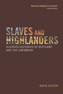 Slaves and Highlanders : Silenced Histories of Scotland and the Caribbean