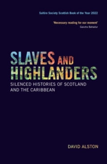 Slaves and Highlanders : Silenced Histories of Scotland and the Caribbean