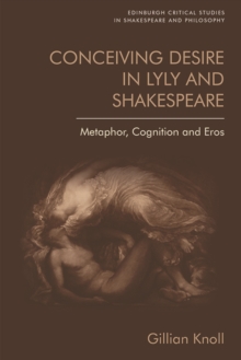 Conceiving Desire in Lyly and Shakespeare : Metaphor, Cognition and Eros