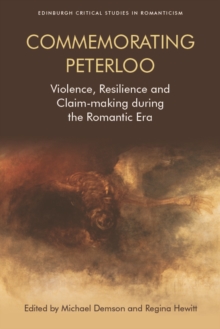 Commemorating Peterloo : Violence, Resilience and Claim-making during the Romantic Era