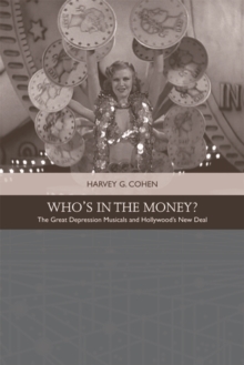 Who'S in the Money? : The Great Depression Musicals and Hollywood s New Deal, Hardback Book Who'S in the Money? : The Great Depression Musicals and Hollywood s New Deal, Hardback Book