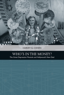 Who'S in the Money? : The Great Depression Musicals and Hollywood s New Deal, Paperback Book Who'S in the Money? : The Great Depression Musicals and Hollywood s New Deal, Paperback Book