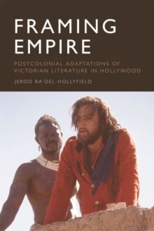 Framing Empire : Postcolonial Adaptations of Victorian Literature in Hollywood