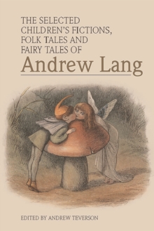 The Selected Children's Fictions, Folk Tales and Fairy Tales of Andrew Lang