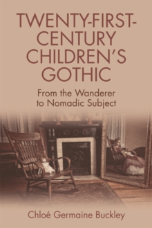 Twenty-First-Century Children's Gothic : From the Wanderer to Nomadic Subject