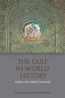 The Gulf in World History : Arabia at the Global Crossroads