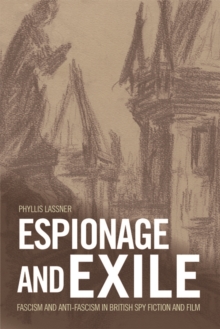 Espionage and Exile : Fascism and Anti-Fascism in British Spy Fiction and Film, Paperback Book Espionage and Exile : Fascism and Anti-Fascism in British Spy Fiction and Film, Paperback Book