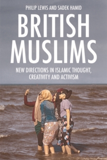 British Muslims : New Directions in Islamic Thought, Creativity and Activism, Paperback / softback Book British Muslims : New Directions in Islamic Thought, Creativity and Activism, Paperback / softback Book