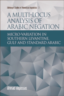 A Multi-locus Analysis of Arabic Negation : Micro-variation in Southern Levantine, Gulf and Standard Arabic