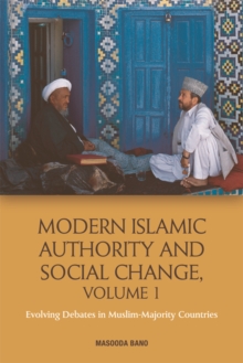 Modern Islamic Authority and Social Change, Volume 1 : Evolving Debates in Muslim Majority Countries