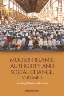 Modern Islamic Authority and Social Change, Volume 2 : Evolving Debates in the West