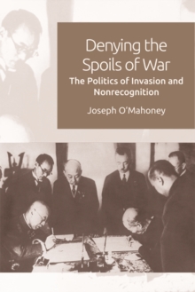 Denying the Spoils of War : The Politics of Invasion and Non-recognition