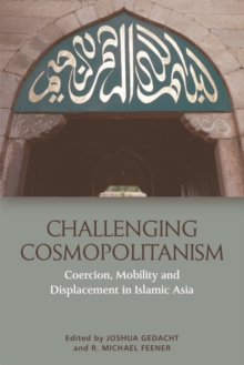 Challenging Cosmopolitanism : Coercion, Mobility and Displacement in Islamic Asia